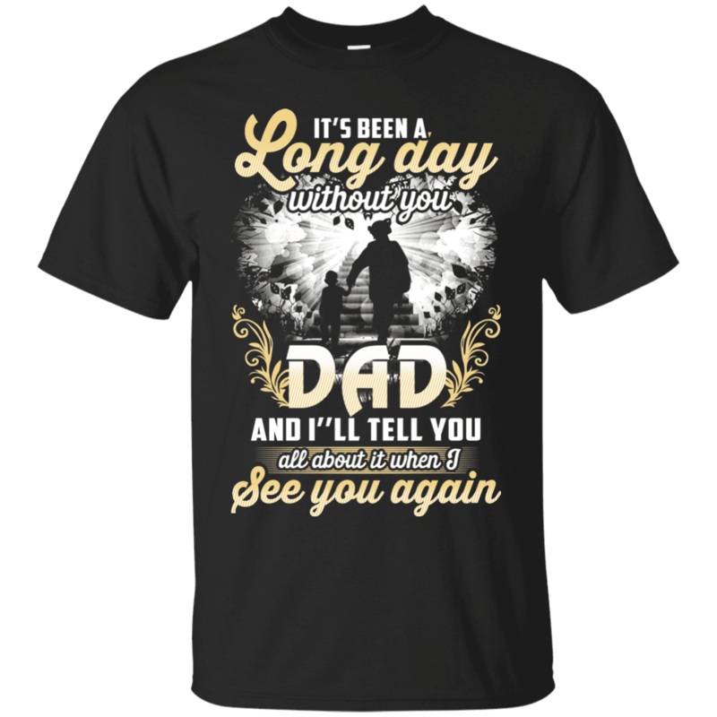 Military T-Shirt IT’S BEEN LONG DAY WITHOUT YOU DAD SEE YOU AGAIN IJRL6346091076