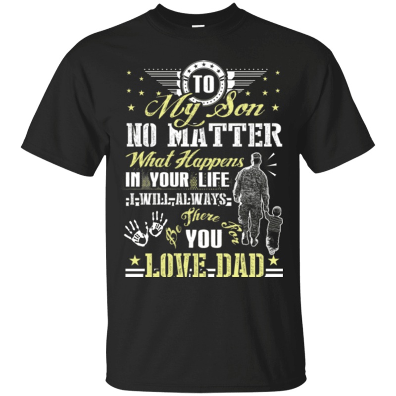 Military T-Shirt To My Son No Matter I Will Always Be There For You Veteran Dad IJRL6346090968