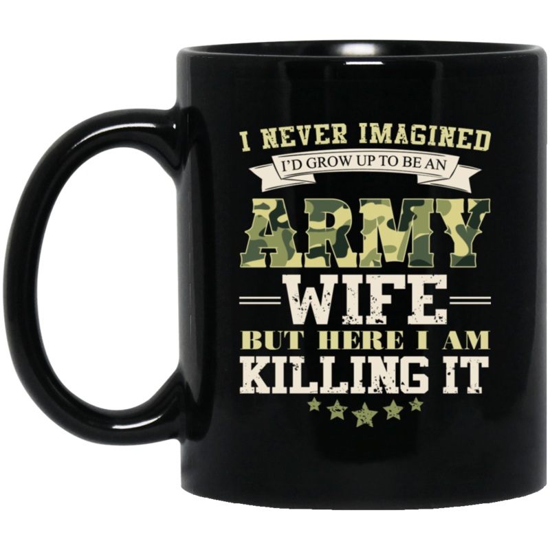 I Never Imagined, Army Wife But Here I Am Killing It 11 oz. Black Mug