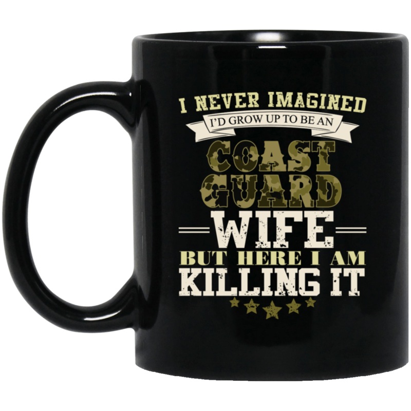 I Never Imagined, USCG Wife But Here I Am Killing It 11 oz. Black Mug