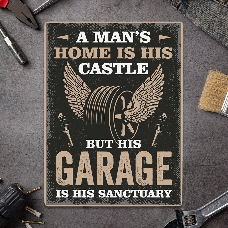 A Man’s Home Is His Castle But His Garage Is His Sanctuary, Metal Signs